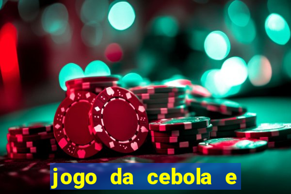 jogo da cebola e da berinjela